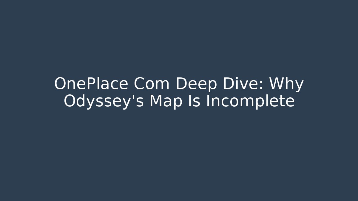 OnePlace Com Deep Dive: Why Odyssey's Map Is Incomplete - Critter Realm