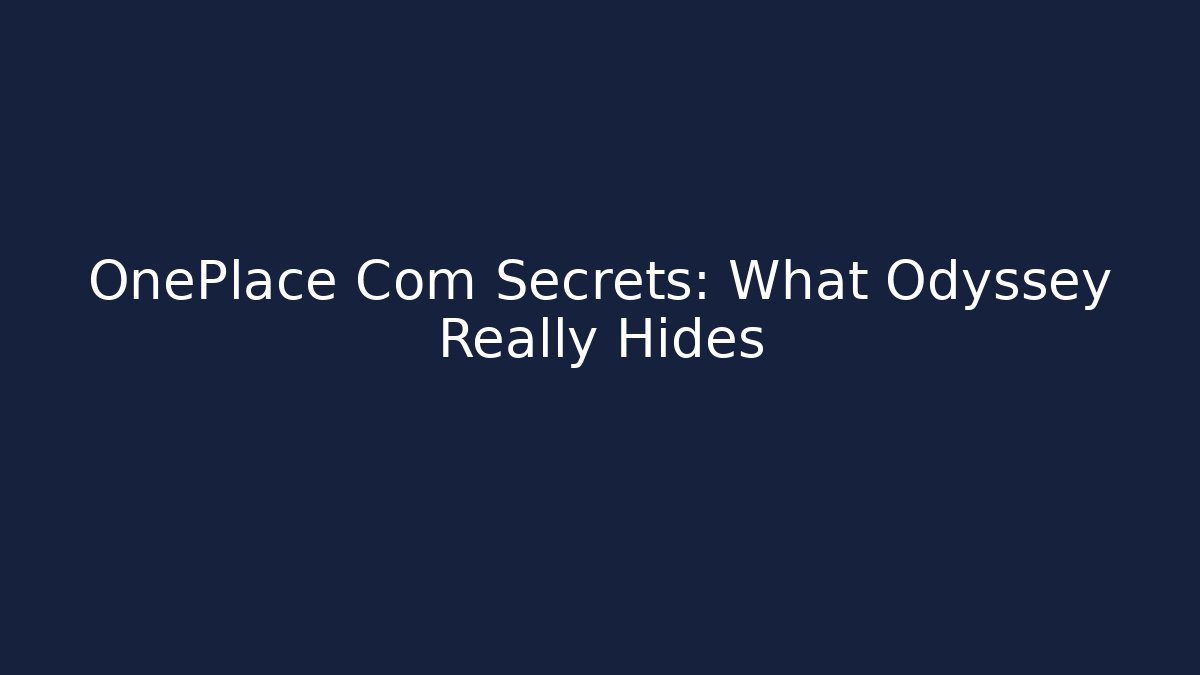 OnePlace Com Secrets: What Odyssey Really Hides