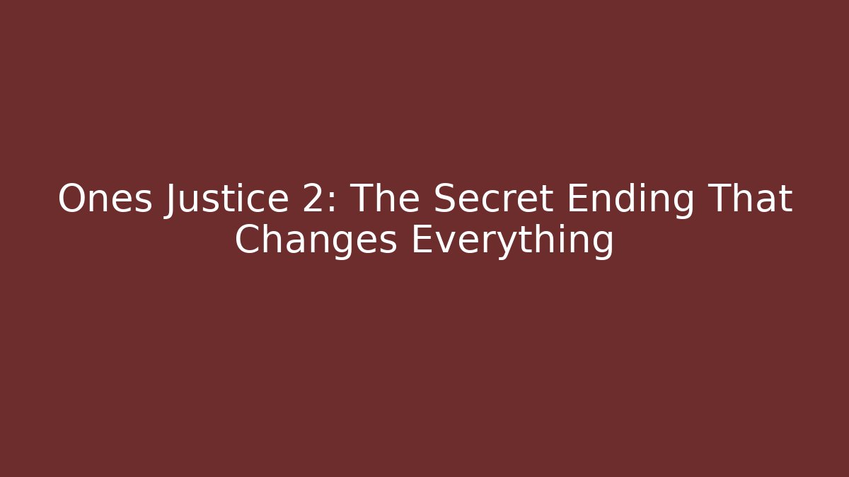 Ones Justice 2: The Secret Ending That Changes Everything
