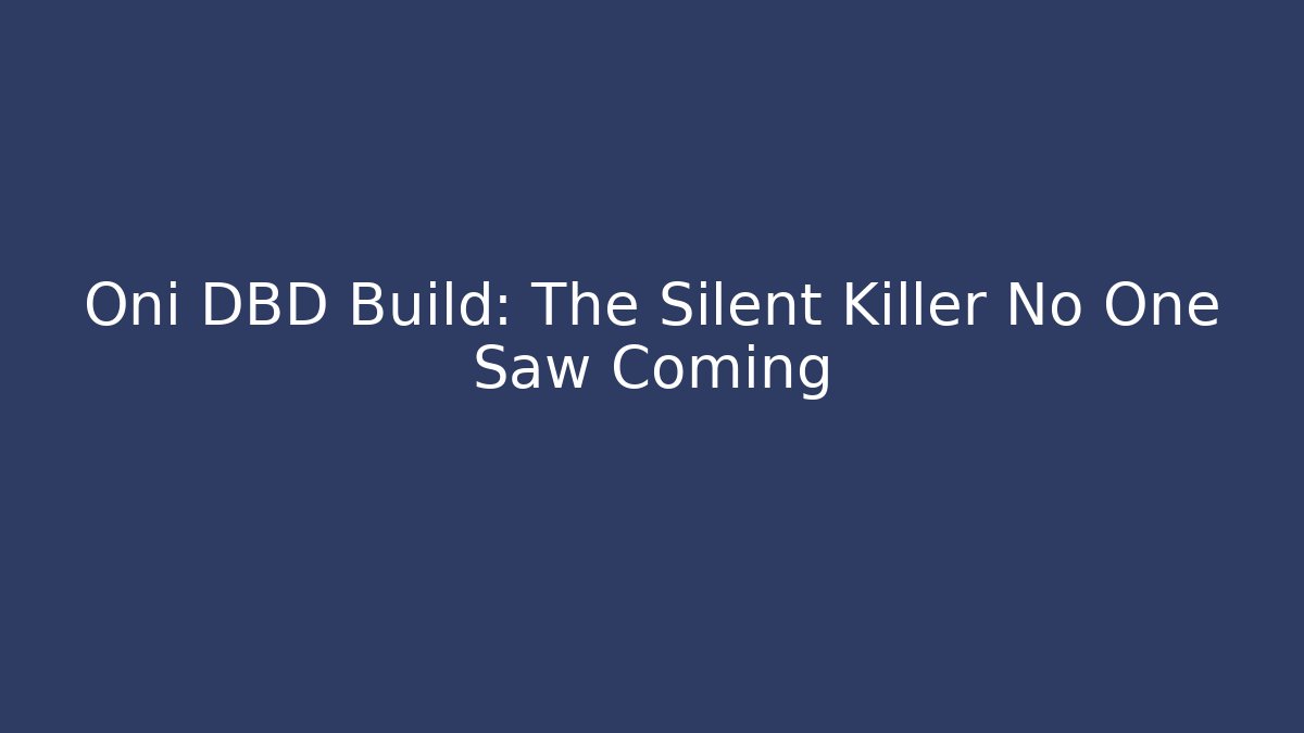 Oni DBD Build: The Silent Killer No One Saw Coming