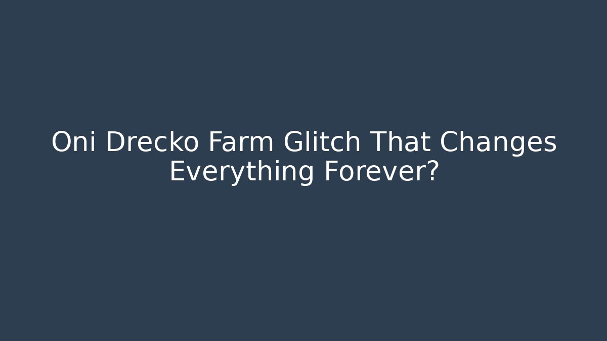 Oni Drecko Farm Glitch That Changes Everything Forever?