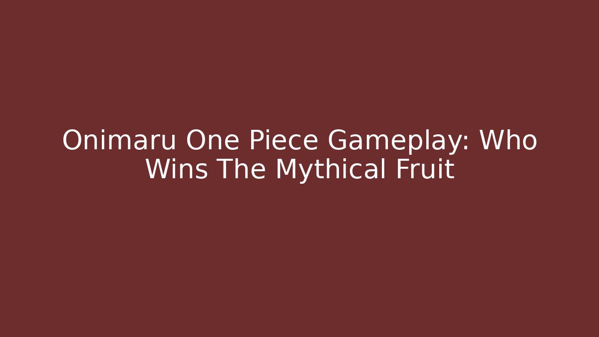 Onimaru One Piece Gameplay: Who Wins The Mythical Fruit