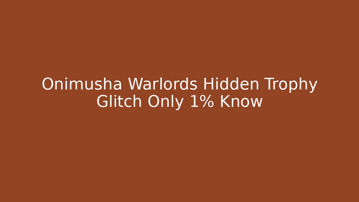 Onimusha Warlords Hidden Trophy Glitch Only 1% Know - Critter Realm