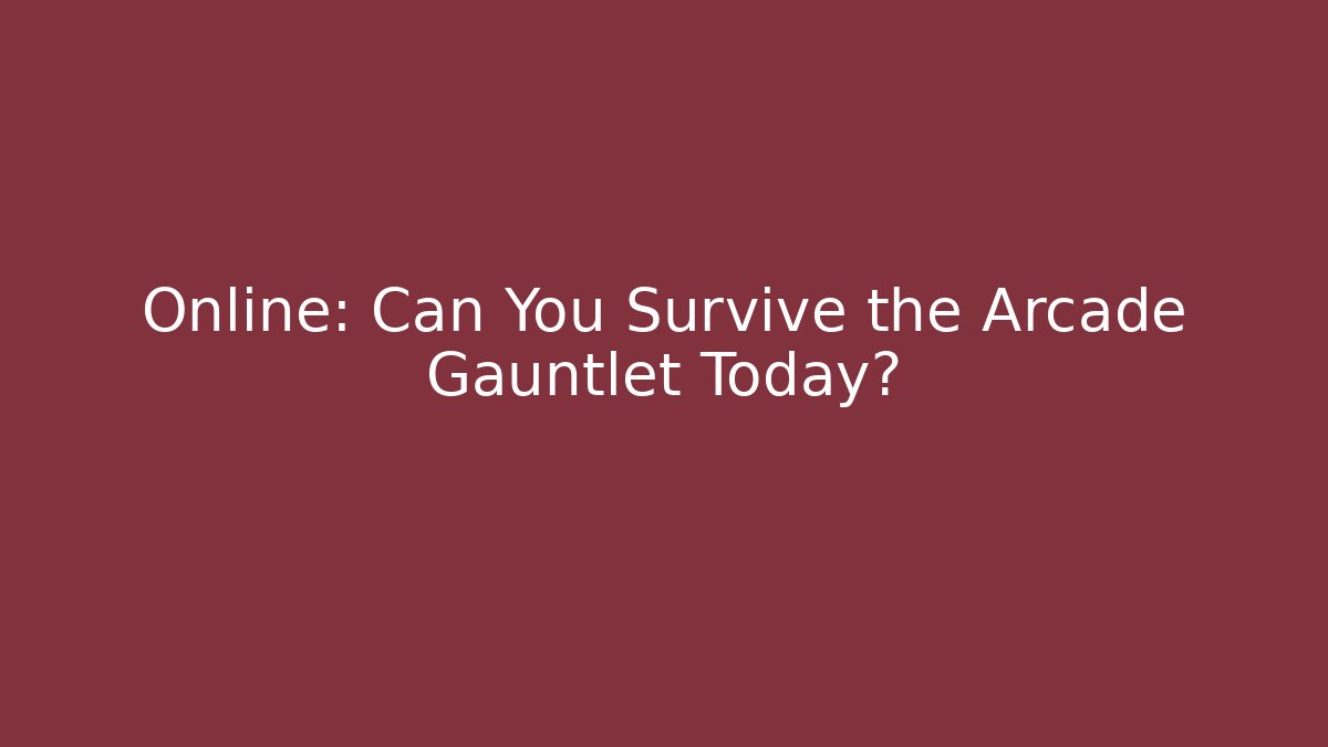 Online: Can You Survive the Arcade Gauntlet Today? - Critter Realm