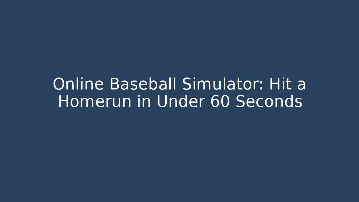 Online Baseball Simulator: Hit a Homerun in Under 60 Seconds