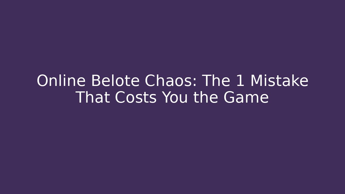 Online Belote Chaos: The 1 Mistake That Costs You the Game