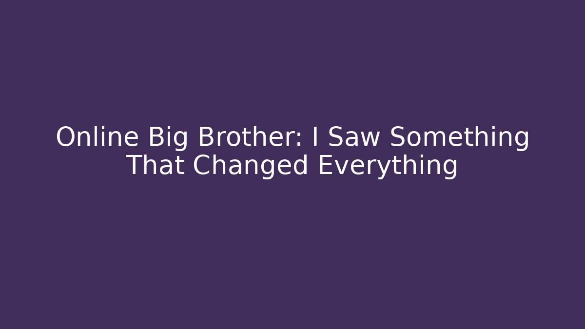 Online Big Brother: I Saw Something That Changed Everything - Critter Realm