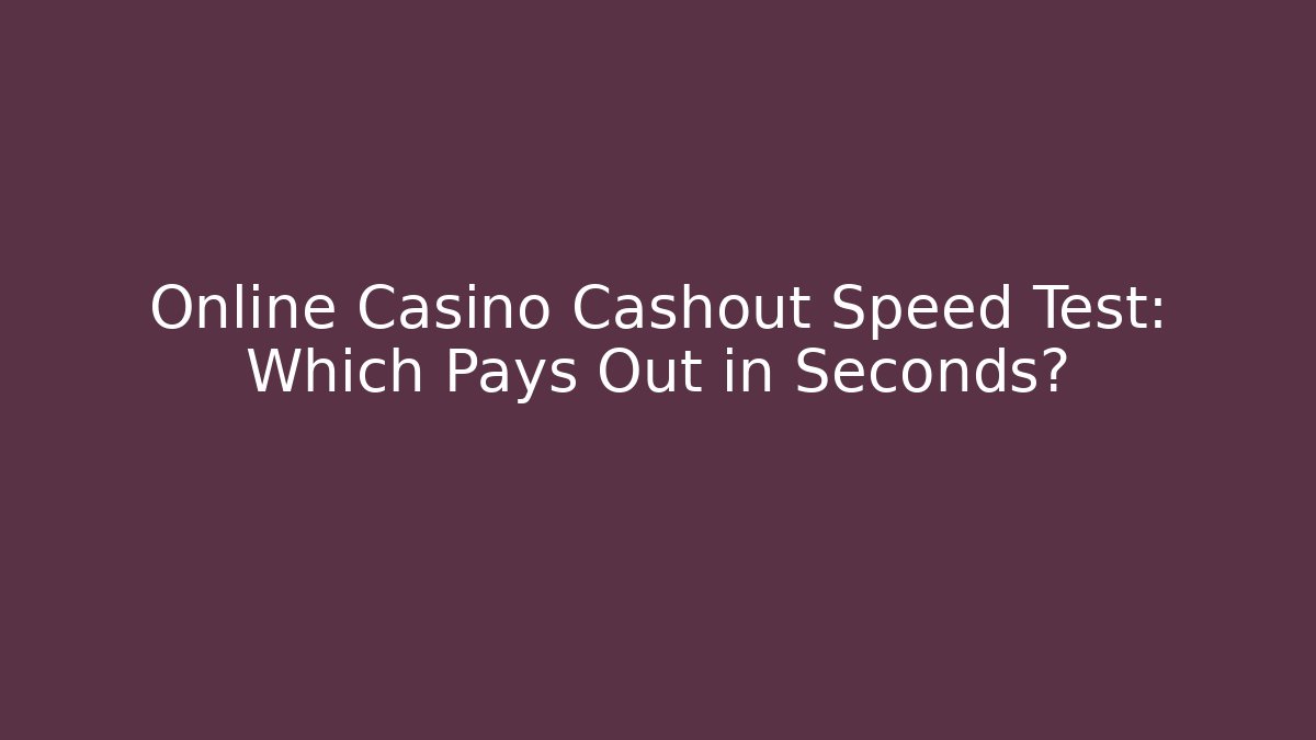 Online Casino Cashout Speed Test: Which Pays Out in Seconds?