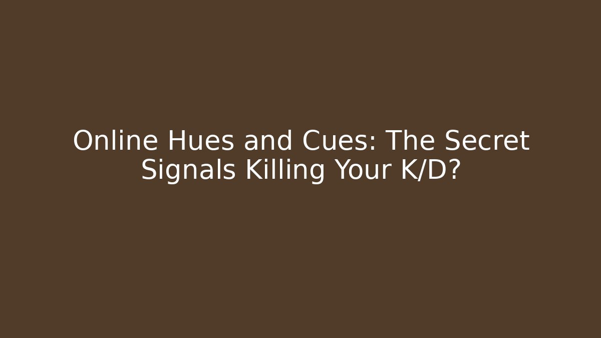 Online Hues and Cues: The Secret Signals Killing Your K/D?