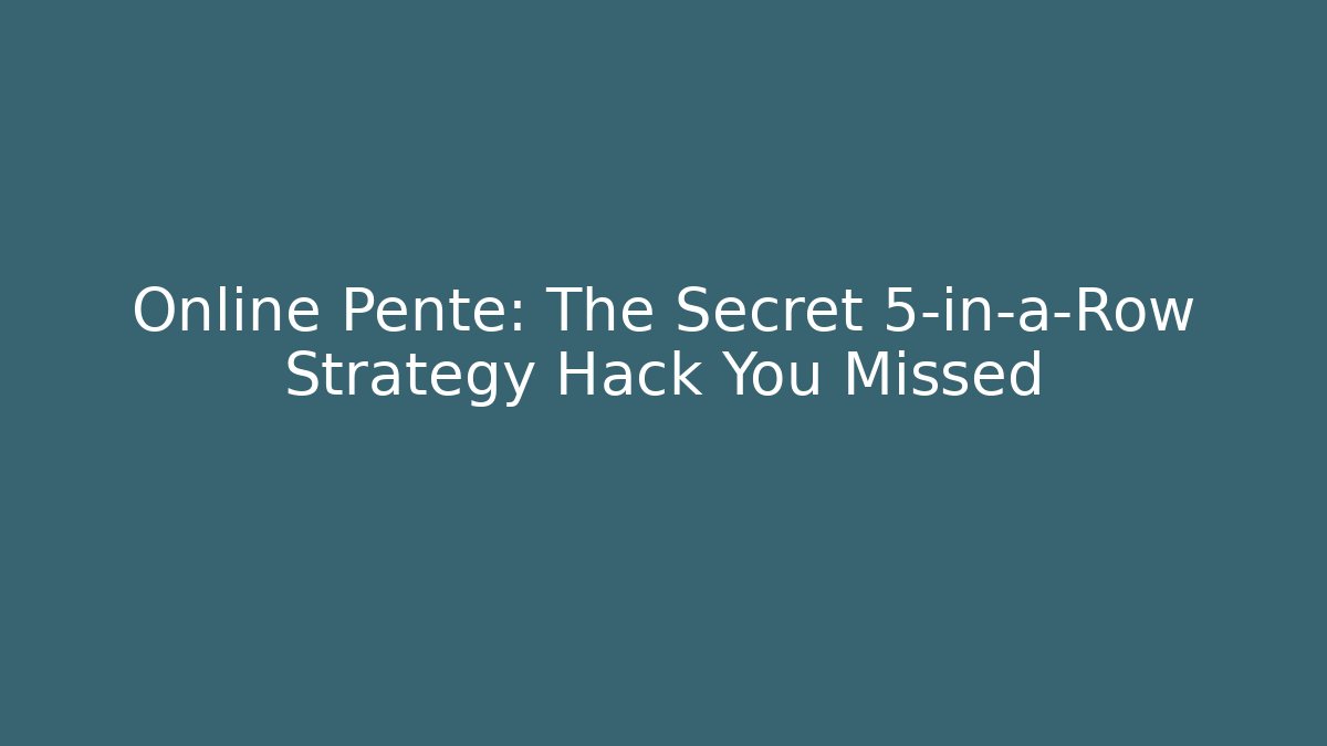 Online Pente: The Secret 5-in-a-Row Strategy Hack You Missed