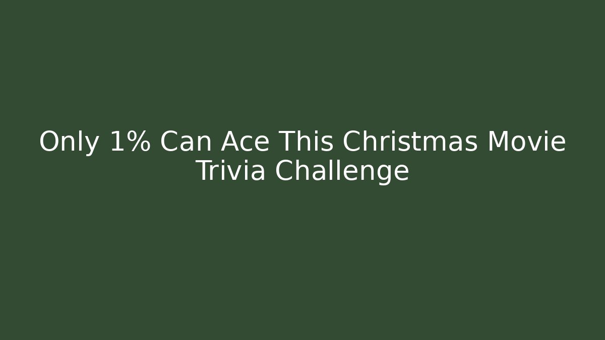 Only 1% Can Ace This Christmas Movie Trivia Challenge