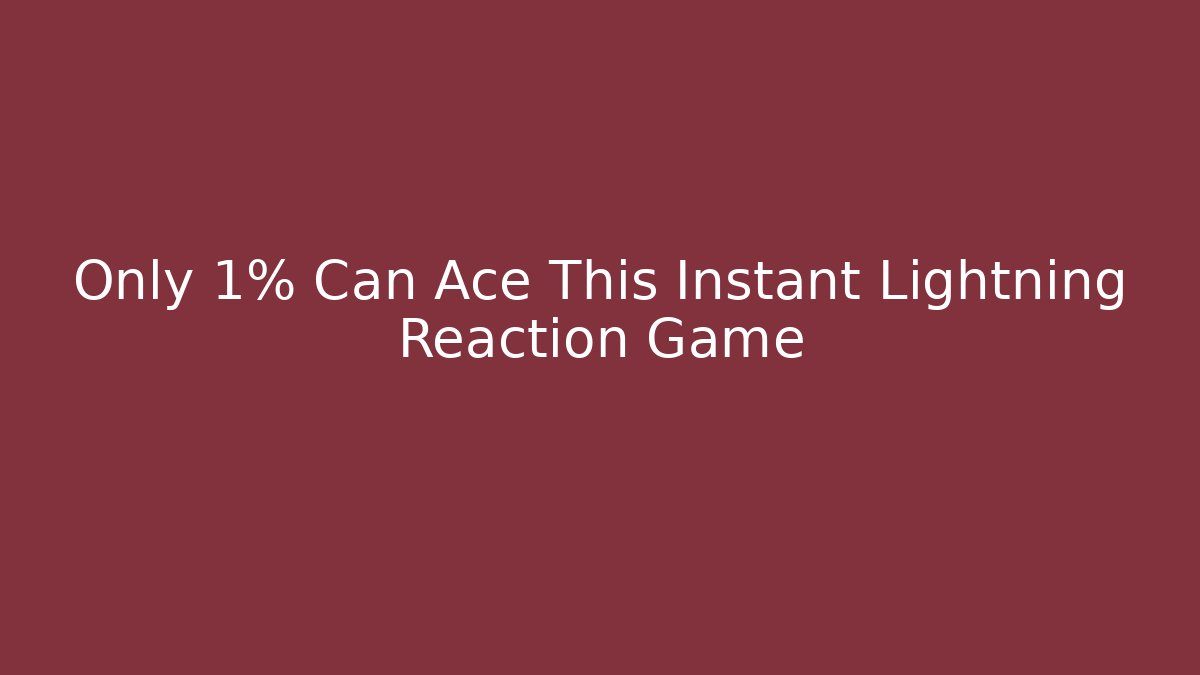 Only 1% Can Ace This Instant Lightning Reaction Game