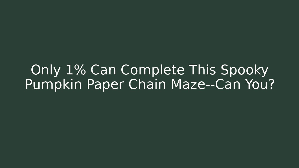 Only 1% Can Complete This Spooky Pumpkin Paper Chain Maze—Can You?