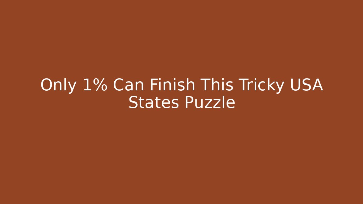 Only 1% Can Finish This Tricky USA States Puzzle