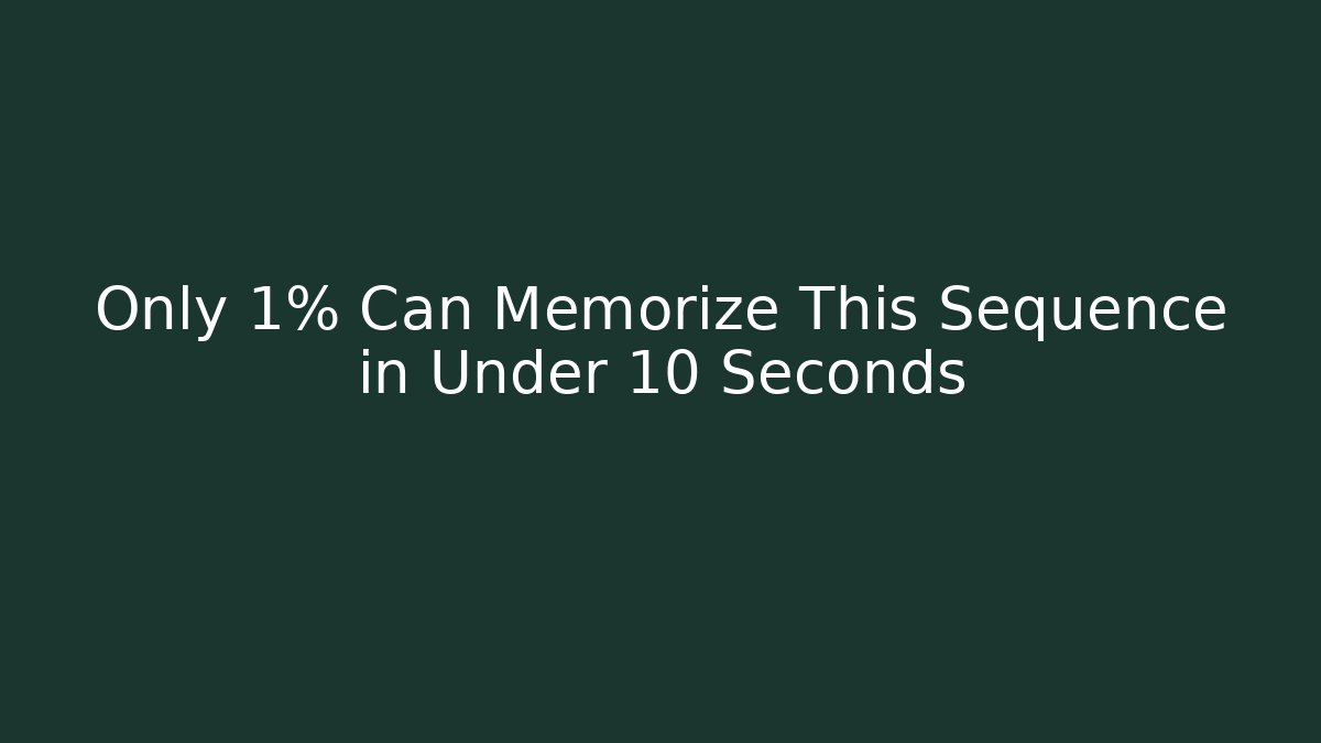 Only 1% Can Memorize This Sequence in Under 10 Seconds