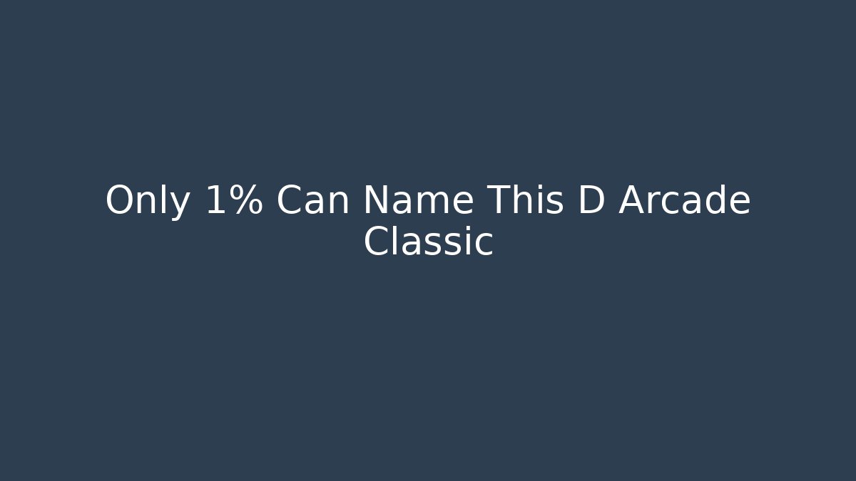 Only 1% Can Name This D Arcade Classic