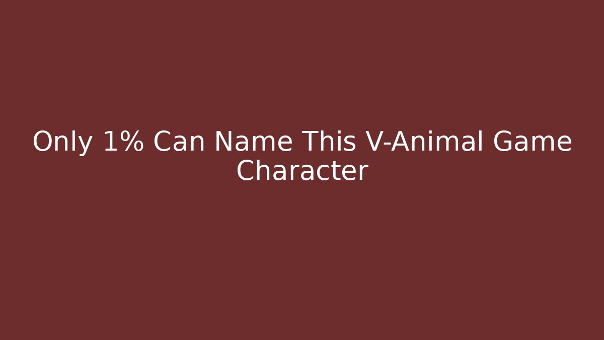 Only 1% Can Name This V-Animal Game Character