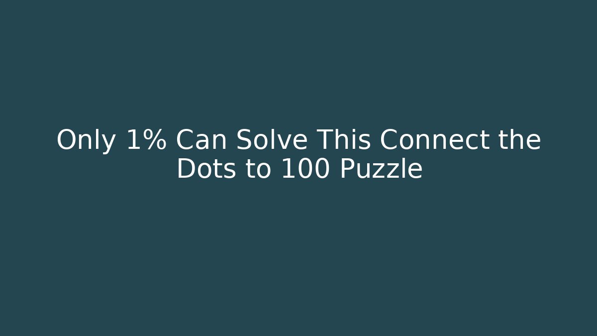 Only 1% Can Solve This Connect the Dots to 100 Puzzle - Critter Realm