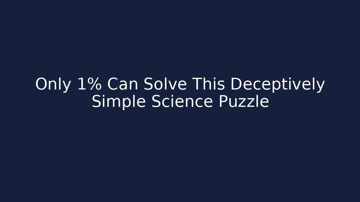 Only 1% Can Solve This Deceptively Simple Science Puzzle