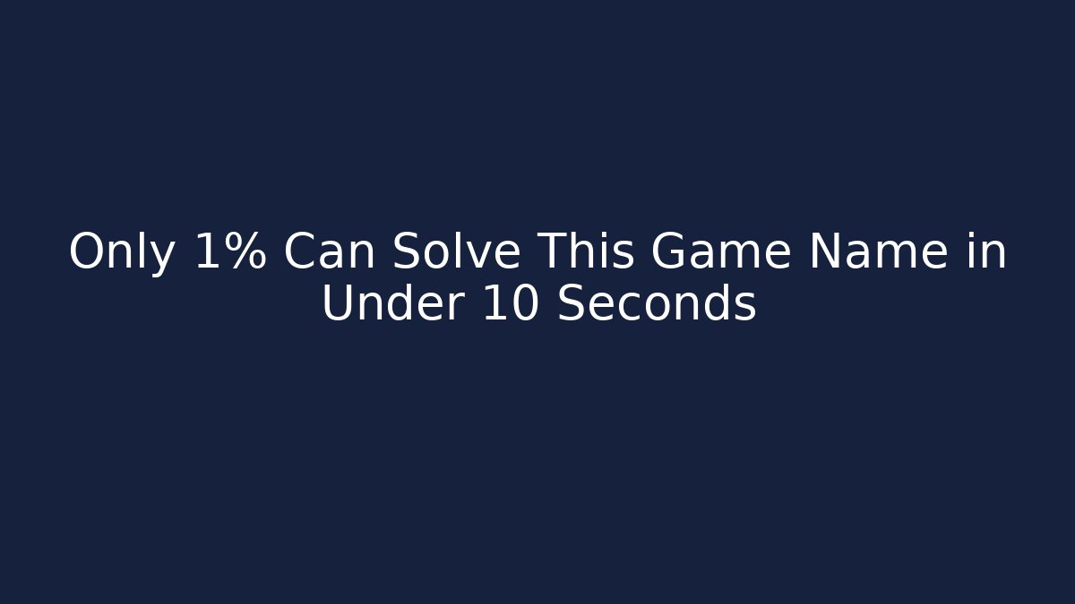 Only 1% Can Solve This Game Name in Under 10 Seconds