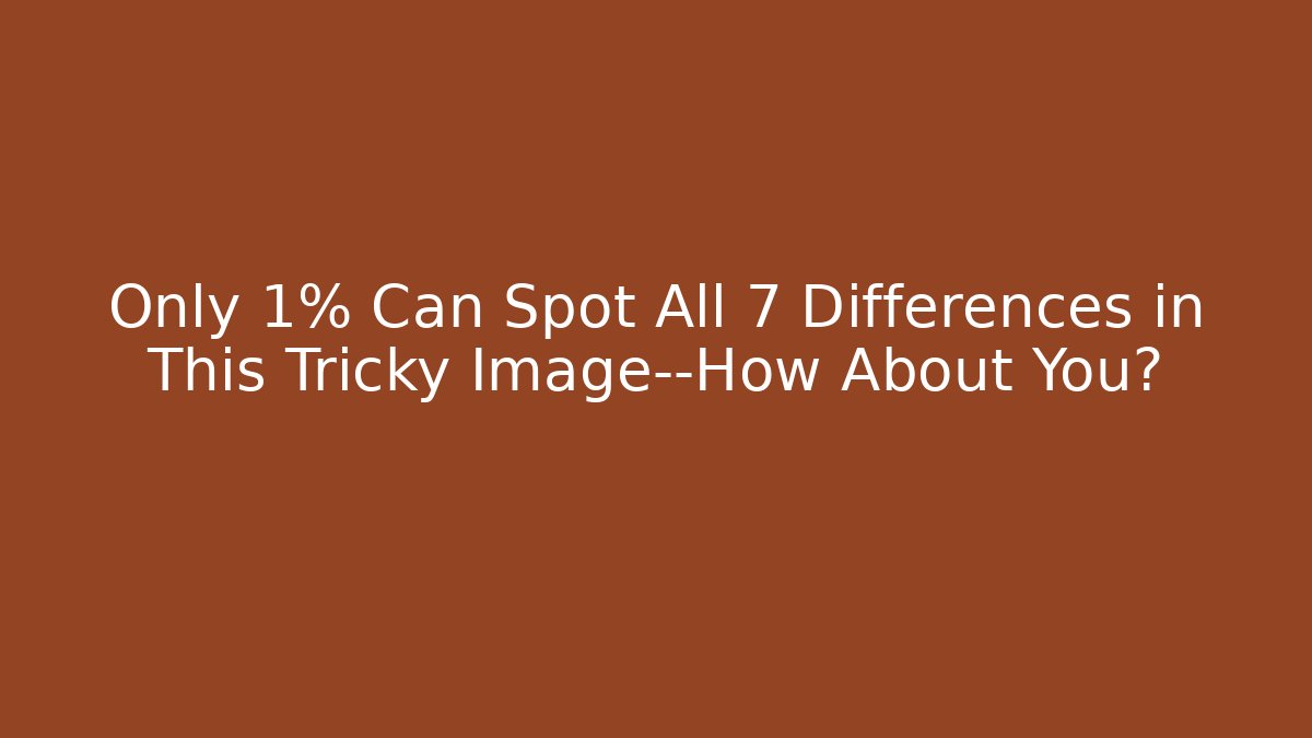 Only 1% Can Spot All 7 Differences in This Tricky Image—How About You?