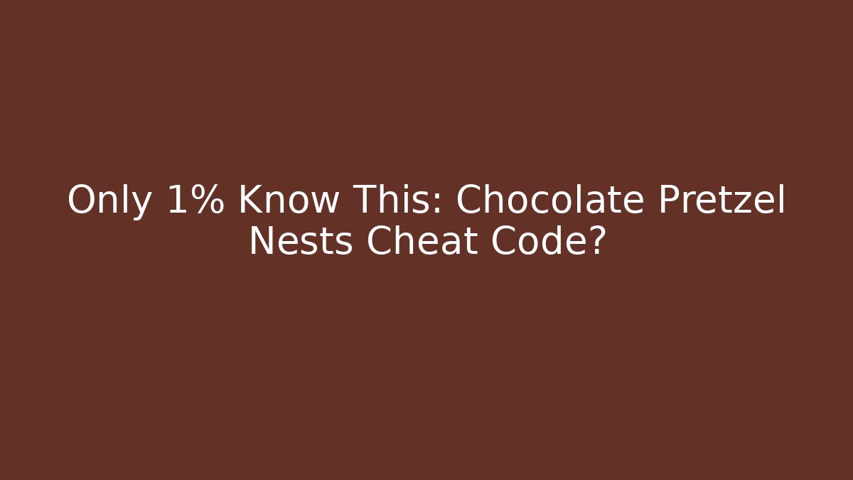 Only 1% Know This: Chocolate Pretzel Nests Cheat Code?