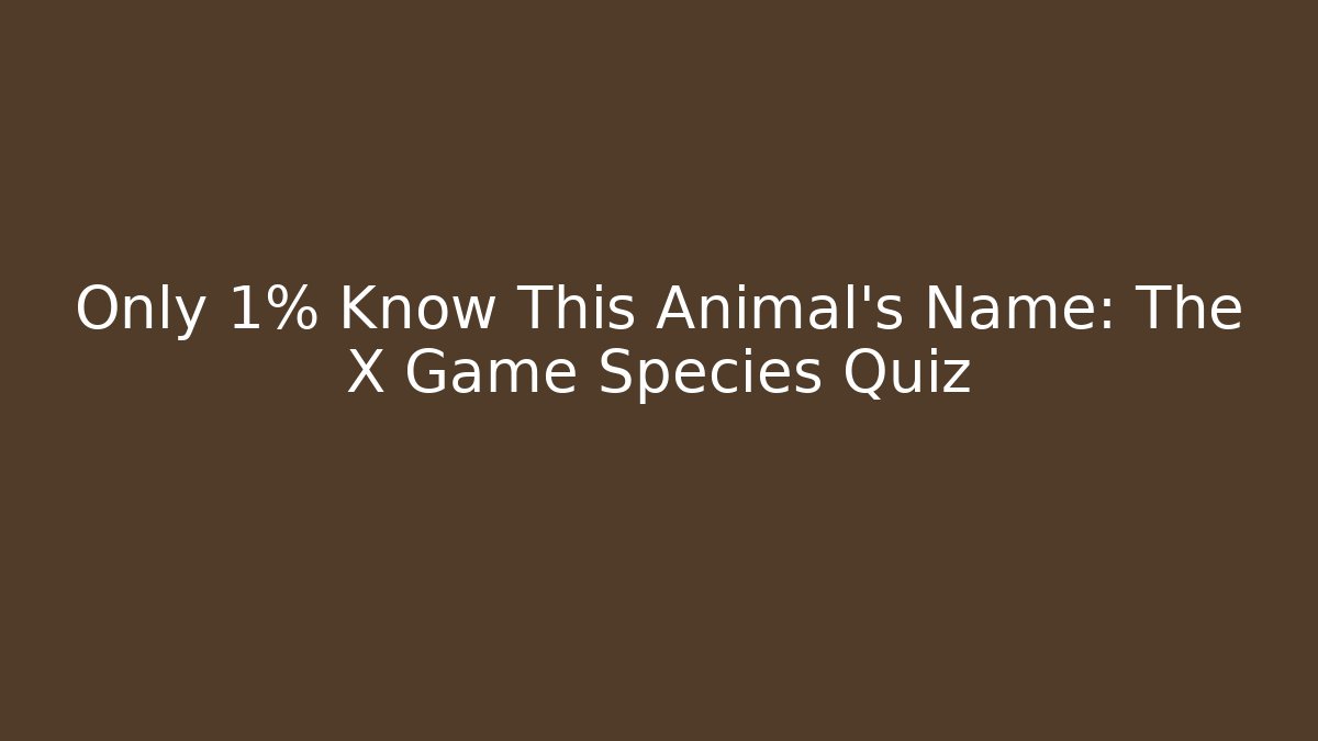 Only 1% Know This Animal's Name: The X Game Species Quiz