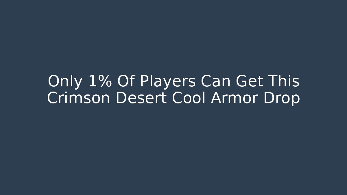 Only 1% Of Players Can Get This Crimson Desert Cool Armor Drop