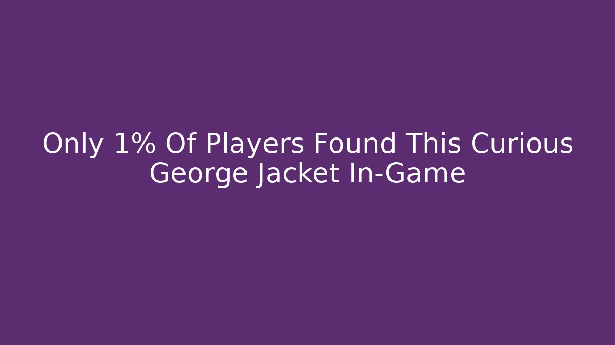 Only 1% Of Players Found This Curious George Jacket In-Game
