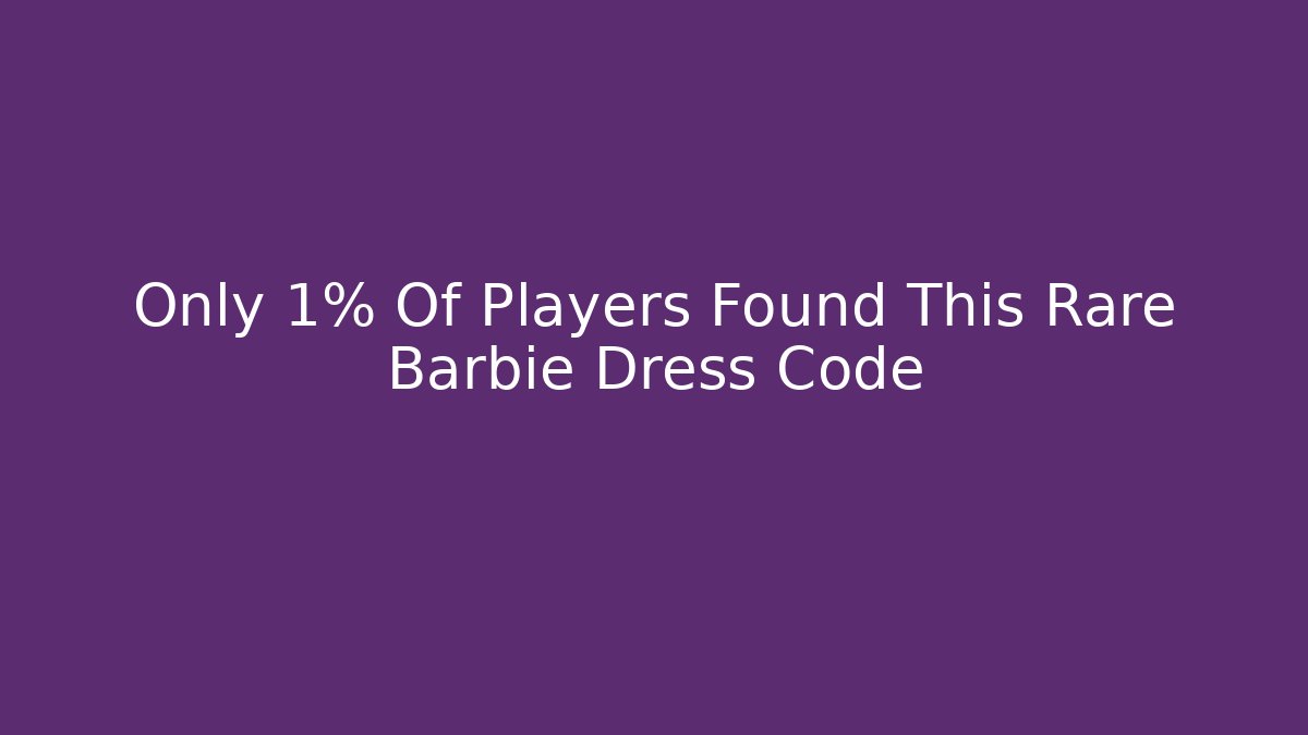 Only 1% Of Players Found This Rare Barbie Dress Code
