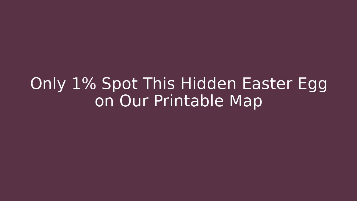 Only 1% Spot This Hidden Easter Egg on Our Printable Map