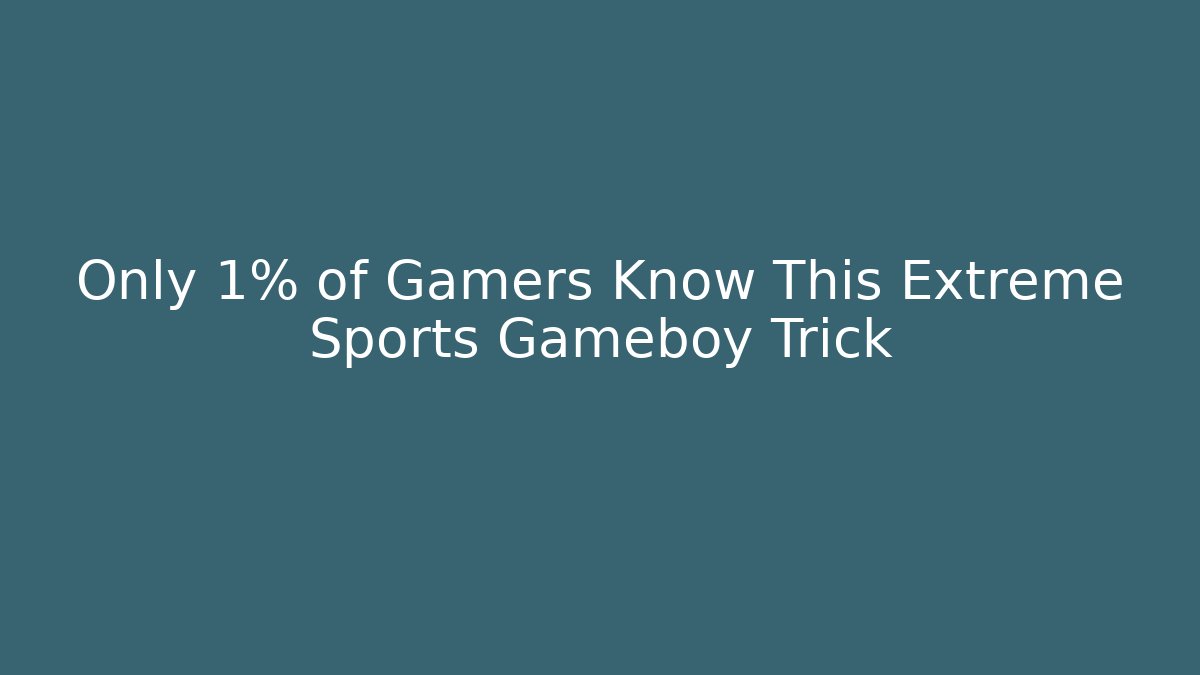 Only 1% of Gamers Know This Extreme Sports Gameboy Trick