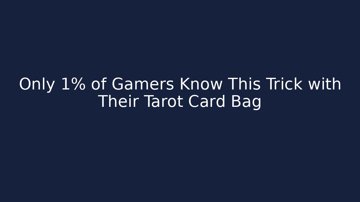 Only 1% of Gamers Know This Trick with Their Tarot Card Bag