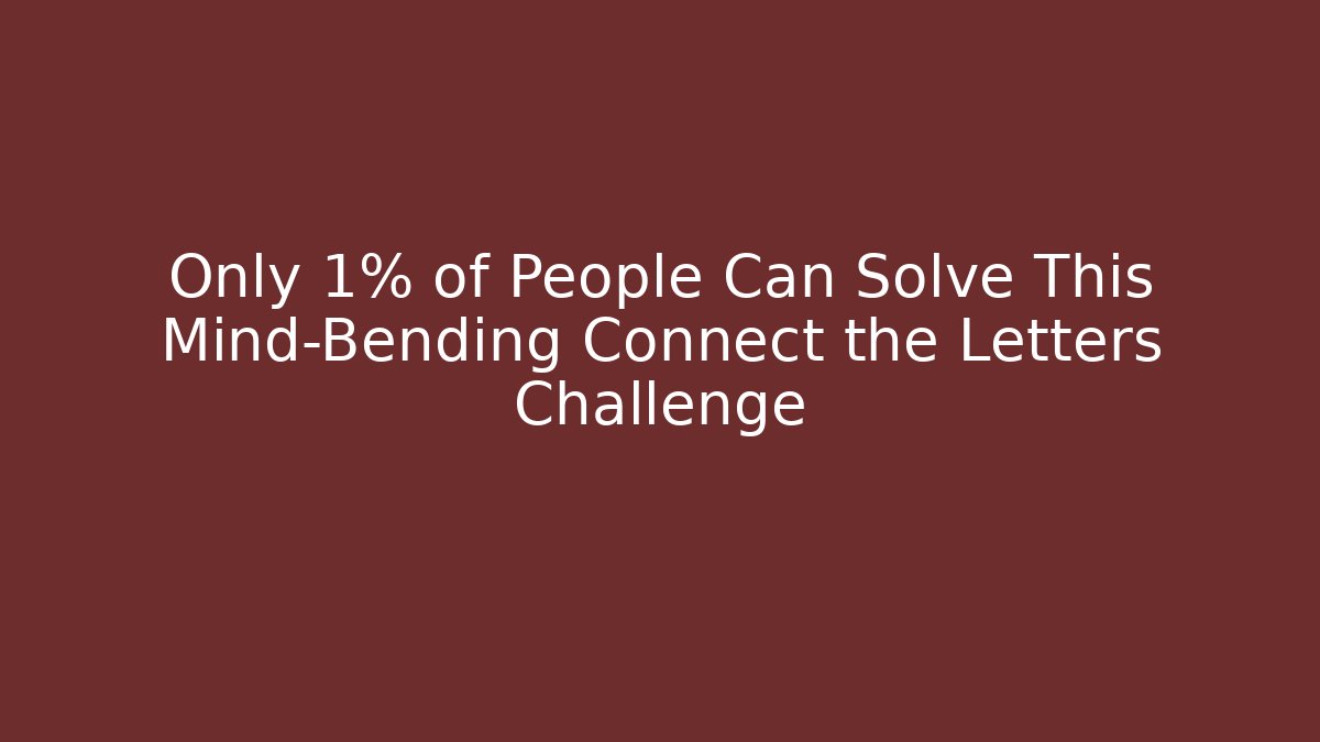 Only 1% of People Can Solve This Mind-Bending Connect the Letters Challenge