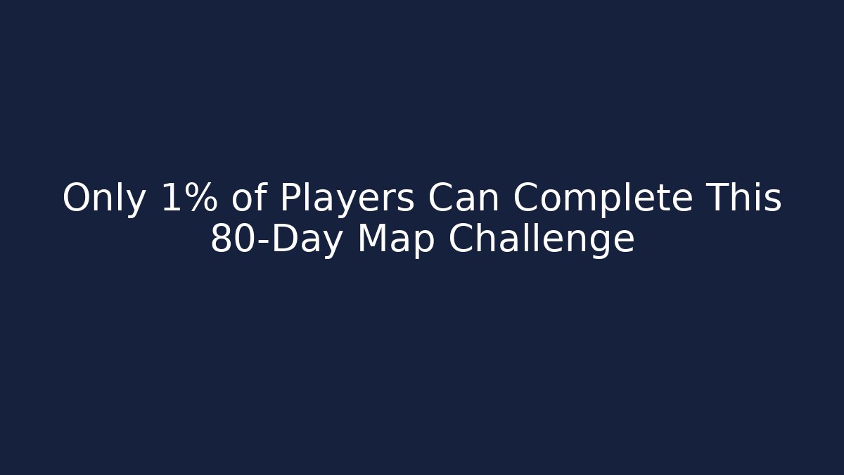 Only 1% of Players Can Complete This 80-Day Map Challenge