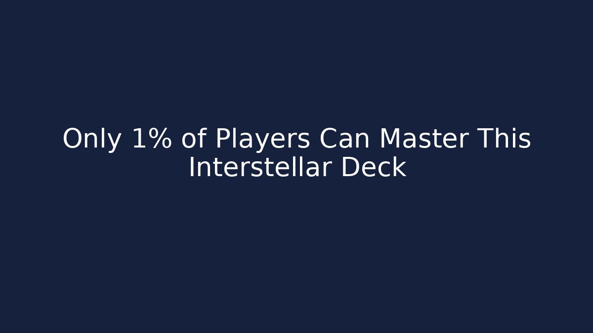 Only 1% of Players Can Master This Interstellar Deck