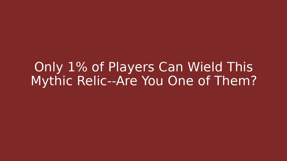 Only 1% of Players Can Wield This Mythic Relic—Are You One of Them?
