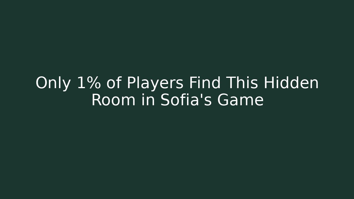 Only 1% of Players Find This Hidden Room in Sofia's Game