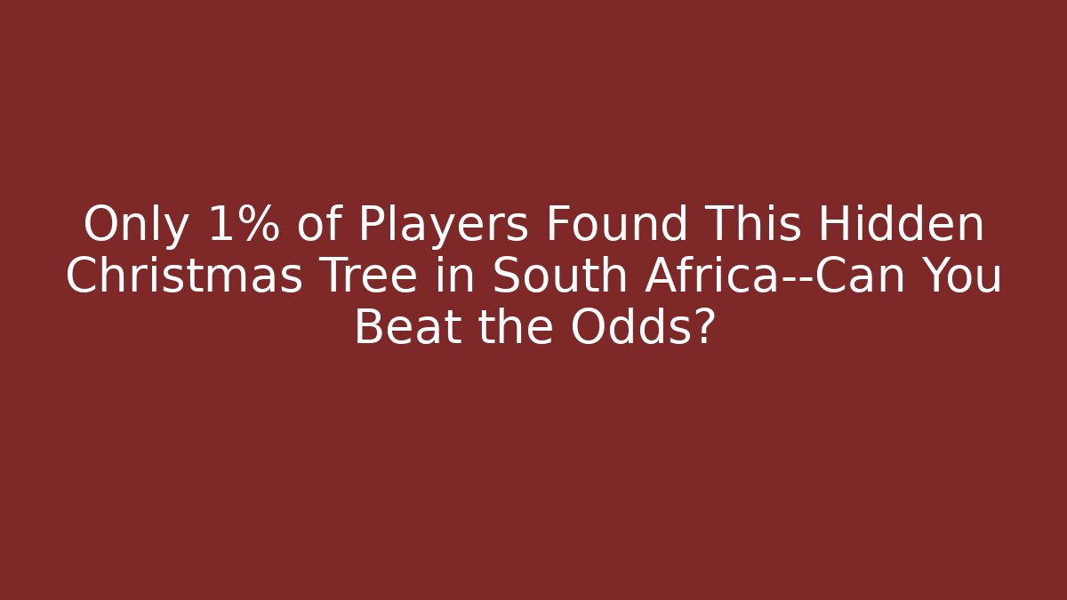 Only 1% of Players Found This Hidden Christmas Tree in South Africa—Can You Beat the Odds?