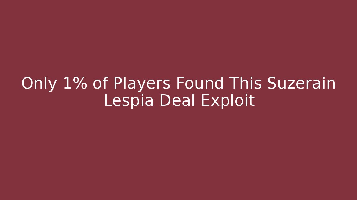 Only 1% of Players Found This Suzerain Lespia Deal Exploit