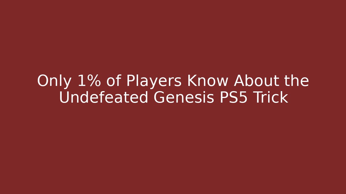 Only 1% of Players Know About the Undefeated Genesis PS5 Trick