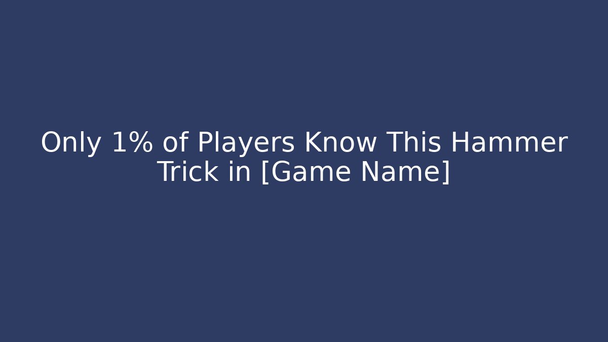 Only 1% of Players Know This Hammer Trick in [Game Name]
