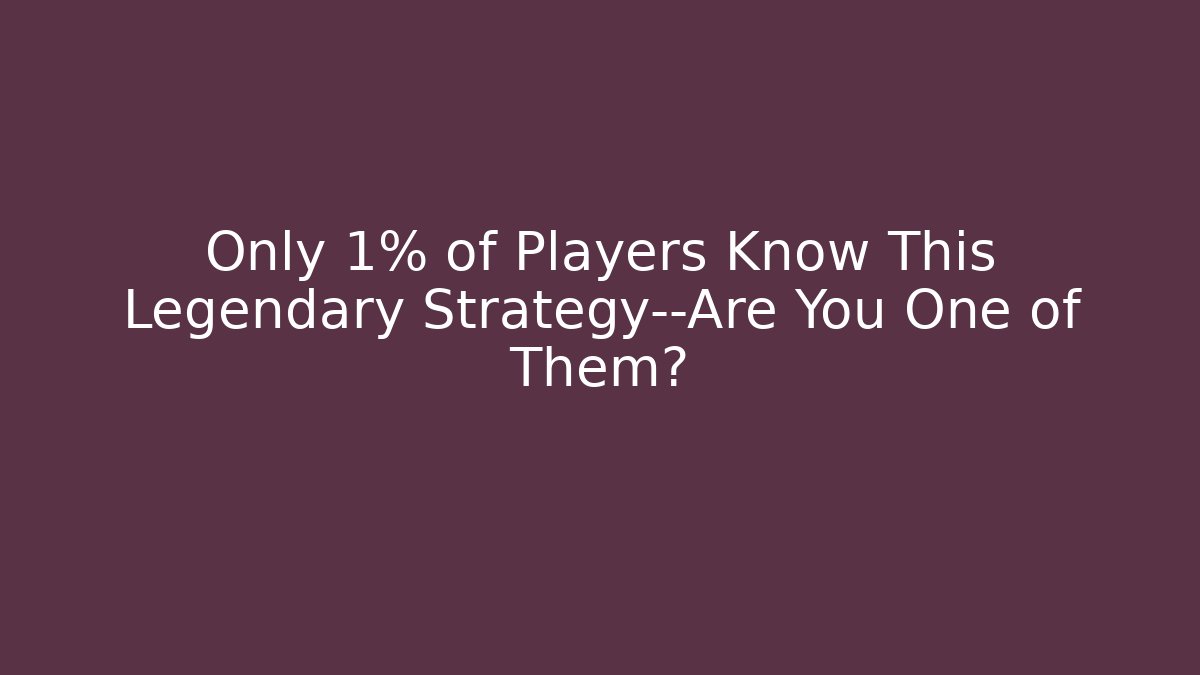 Only 1% of Players Know This Legendary Strategy—Are You One of Them?
