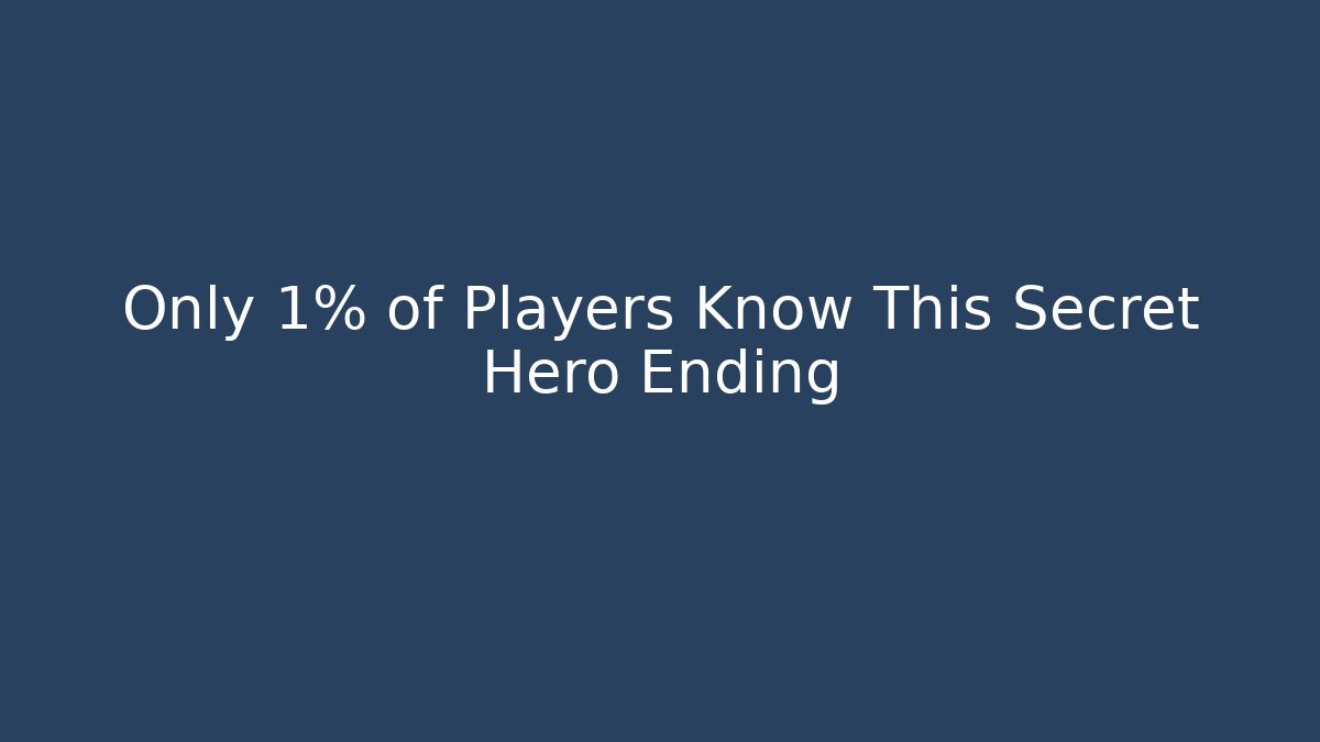 Only 1% of Players Know This Secret Hero Ending