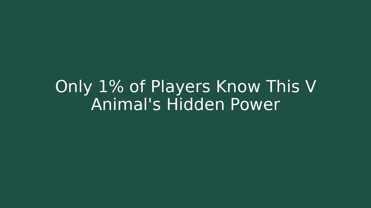 Only 1% of Players Know This V Animal's Hidden Power