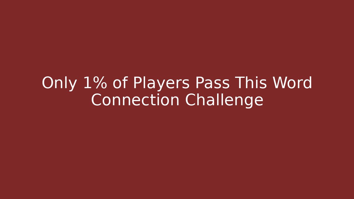 Only 1% of Players Pass This Word Connection Challenge