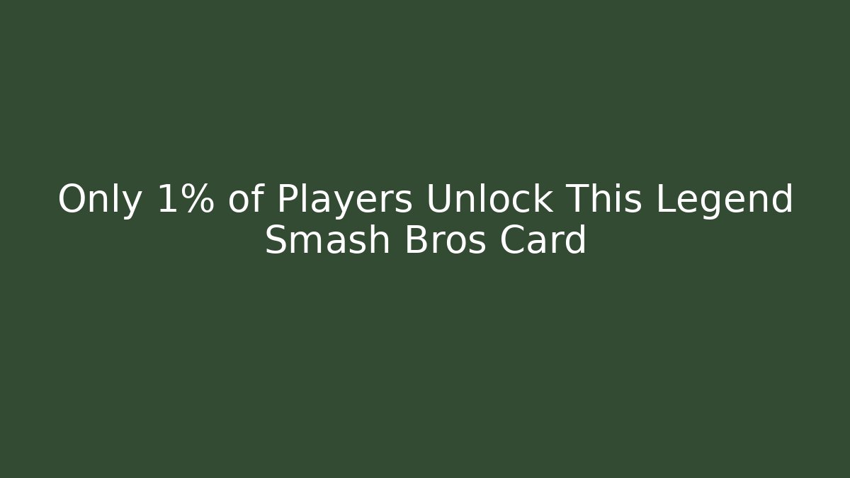 Only 1% of Players Unlock This Legend Smash Bros Card