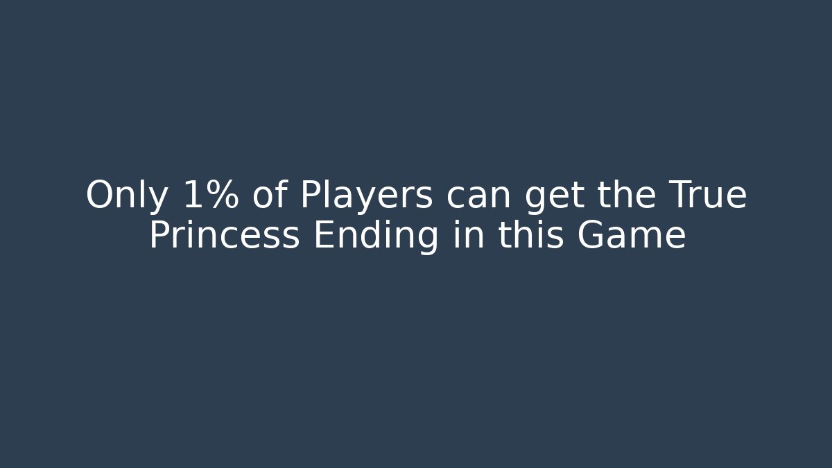 Only 1% of Players can get the True Princess Ending in this Game