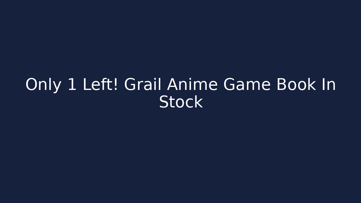 Only 1 Left! Grail Anime Game Book In Stock