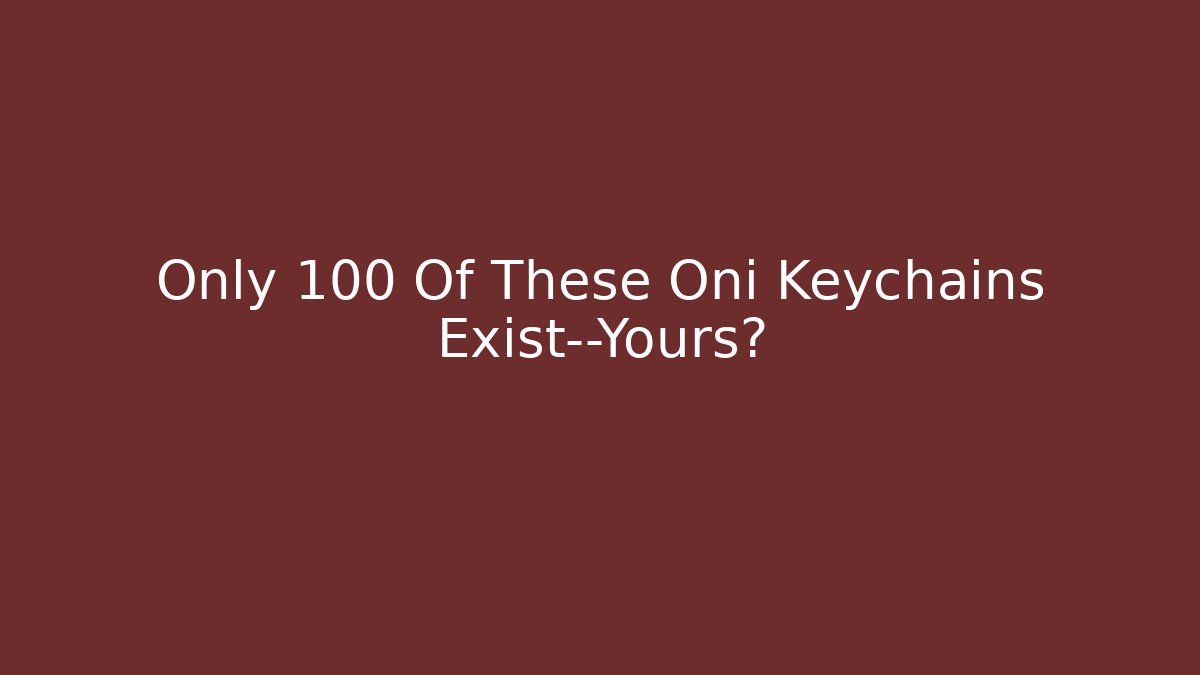 Only 100 Of These Oni Keychains Exist—Yours?